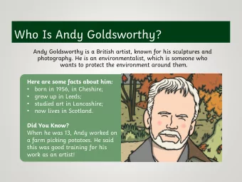 Who Is Andy Goldsworthy?  Andy Goldsworthy is a British artist, known for his sculptures and