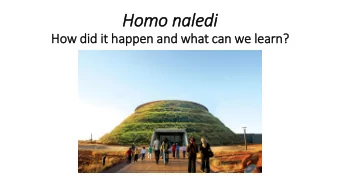 Homo naledi  How did  id it  it happen and what can we le  learn?  SIG  IGNIFICANCE  Cradle of