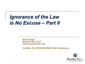 Ignorance of the Law  is No Excuse  Part II  Kim Croyle  Bowles Rice LLP  www.bowlesrice.com