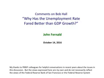 Why Has the Unemployment Rate  Fared Better than GDP Growth?  John Fernald  October 14, 2016