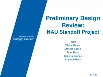 Preliminary Design  Review:  NAU Standoff Project  Team:  Elaine Reyes  Dakota Saska  Tyler Hans