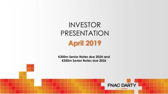 INVESTOR  PRESENTATION  April 2019  300m Senior Notes due 2024 and  350m Senior Notes due