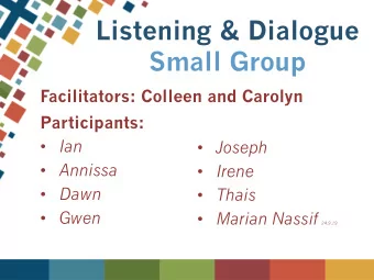 Listening &amp; Dialogue  Small Group Facilitators: Colleen and Carolyn Participants:  Ian