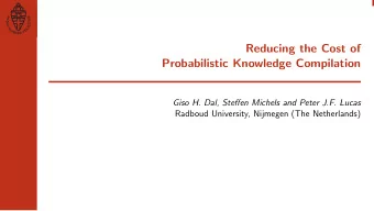 Reducing the Cost of  Probabilistic Knowledge Compilation  Giso H. Dal, Steffen Michels and Peter