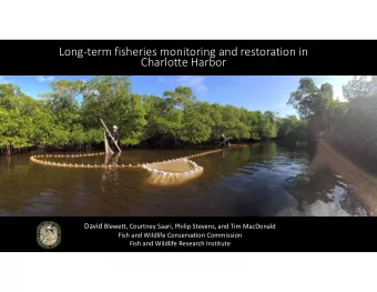 Long-term fisheries monitoring and restoration in  Charlotte Harbor David Blewett, Courtney Saari,