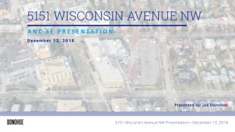 5151 WISCONSIN AVENUE NW  A N C  3 E  P R E S E N TAT I O N  December 13, 2018  Presented by: Jad