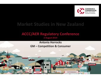 Market Studies in New Zealand  ACCC/AER Regulatory Conference  2 August 2019  Antonia Horrocks  GM