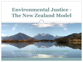 Environmental Justice -  The New Zealand Model  W I T H  F O C U S  O N  T H E  E N V I R O N M E N