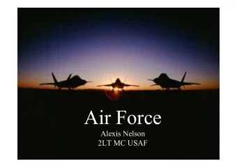 Air Force  Alexis Nelson  2LT MC USAF  The basics - You will apply to Joint Service Graduate
