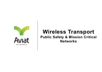 Wireless Transport  Public Safety &amp; Mission Critical  Networks  PROVEN. DEPENDABLE.  THE