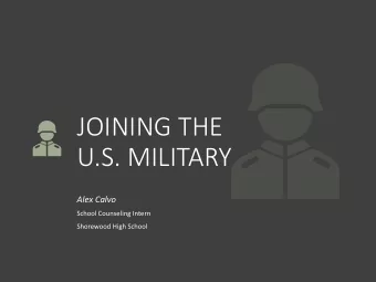 JOINING THE  U.S. MILITARY  Alex Calvo  School Counseling Intern  Shorewood High School