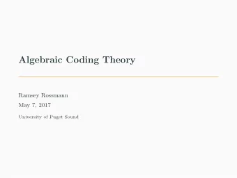 Algebraic Coding Theory  Ramsey Rossmann  May 7, 2017  University of Puget Sound  Motivation  Goal