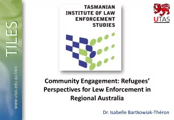 TILES  www.utas.edu.au/tiles  Community Engagement: Refugees  Perspectives for Lew Enforcement