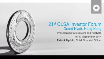 21 st CLSA Investor Forum  Grand Hyatt, Hong Kong  Presentation to Investors and Analysts  16-17