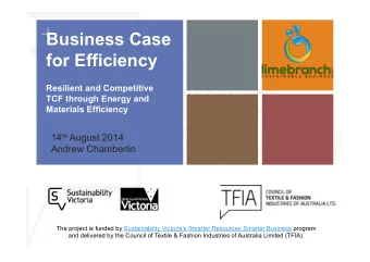 +  Business Case  for Efficiency  Resilient and Competitive  TCF through Energy and  Materials