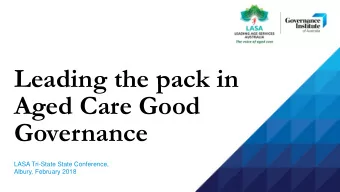 Leading the pack in  Aged Care Good  Governance  LASA Tri-State State Conference,  Albury, February