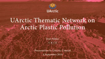 UArctic Thematic Network on  Arctic Plastic Pollution  Joan Fabres  Presentation to UArctic Council