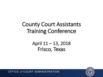 Training Conference April 11  13, 2018  Fri  risco, Texas OFFICE of COURT ADMINISTRATION