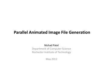 Parallel Animated Image File Generation  Nishad Patel  Department of Computer Science  Rochester