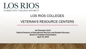 LOS RIOS COLLEGES  VETERANS RESOURCE CENTERS  Art Pimentel, Ed.D.  District Director of
