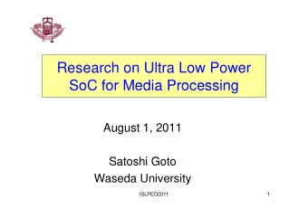 Research on Ultra Low Power  SoC for Media Processing  SoC for Media Processing  August 1, 2011  g