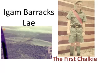 Igam Barracks  Lae  The First Chalkie  1) The PNG government decided to have an army presence in