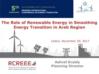 Energy Transition in Arab Region  Lisbon, November 30, 2017  Ashraf Kraidy  Planning Director