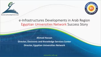 e-Infrastructures Developments in Arab Region  Egyptian Universities Network Success Story  Ahmed