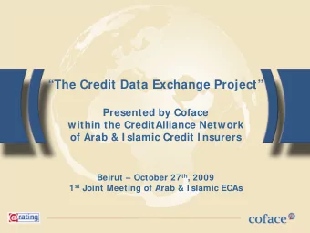 The Credit Data Exchange Project  Presented by Coface  within the CreditAlliance Network  of