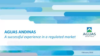 AGUAS ANDINAS  A successful experience in a regulated market  February 2016  01 CHILEAN SANITATION