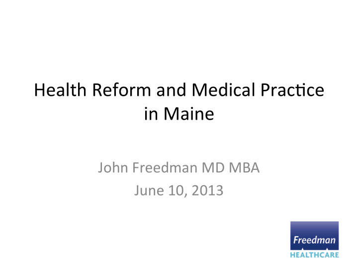 health reform and medical prac3ce in maine