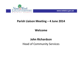 Parish Liaison Meeting  4 June 2014  W l  Welcome John Richardson Head of Community Services