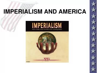 IMPERIALISM AND AMERICA  What is Imperialism?  A nation would experience industrialization prior