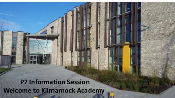 P7 Information Session  Welcome to Kilmarnock Academy  Kil  ilmarnock Academy - Stalls  Please