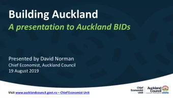 Building Auckland  A presentation to Auckland BIDs  Presented by David Norman  Chief Economist,