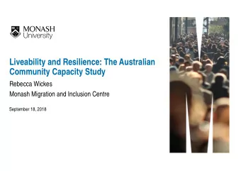 Liveability and Resilience: The Australian  Community Capacity Study  Rebecca Wickes  Monash