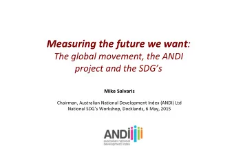 Measuring the future we want : The global movement, the ANDI project and the SDGs Mike Salvaris
