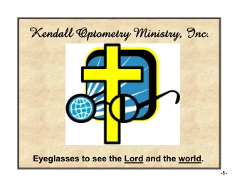 Kendall Optometry Ministry, Inc.  Eyeglasses to see the Lord and the world.  1  -1-  Why do I work