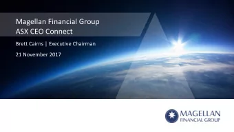 Magellan Financial Group  ASX CEO Connect  Brett Cairns | Executive Chairman  21 November 2017