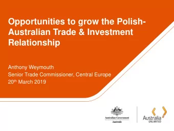 Opportunities to grow the Polish-  Australian Trade &amp; Investment  Relationship  Anthony