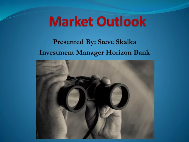 presented by steve skalka investment manager horizon bank
