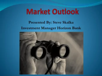 Presented By: Steve Skalka  Investment Manager Horizon Bank  General Economy  What is GDP?