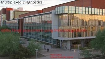 Multiplexed Diagnostics:  Valley Fever assessment using Immunosignatures  Phillip Stafford