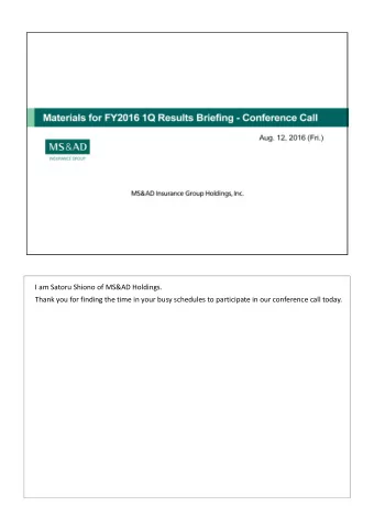 I am Satoru Shiono of MS&amp;AD Holdings. Thank you for finding the time in your busy schedules to