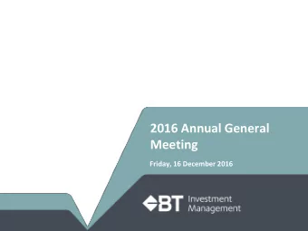 2016 Annual General Meeting  Friday, 16 December 2016  December 2016  |    BT Investment Management