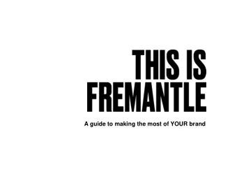 A guide to making the most of YOUR brand  As a business in Fremantle THIS IS your brand  To