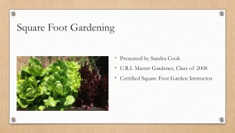 Square Foot Gardening  Presented by Sandra Cook  U.R.I. Master Gardener, Class of 2008