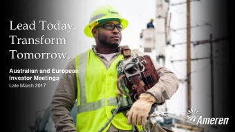 Lead Today.  Transform  Tomorrow.  Australian and European  Investor Meetings  Late March 2017  |
