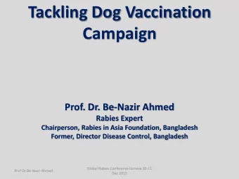 Campaign  Prof. Dr. Be-Nazir Ahmed  Rabies Expert  Chairperson, Rabies in Asia Foundation,