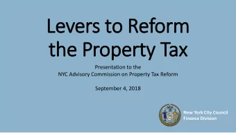 Lever  ers t  s to R  o Refor  orm  the P  he Prop  operty T  Tax  Presentation to the  NYC